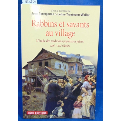 Baumgarten Jean : Rabbins et savants au village. L'étude des traditions populaires juives XIXe - XXe siècles..