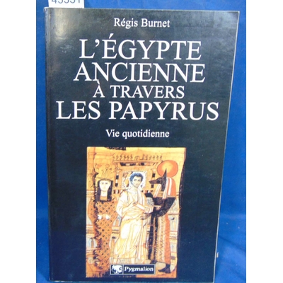 Burnet Régis : L' Egypte ancienne à travers les Papyrus : Vie quotidienne...