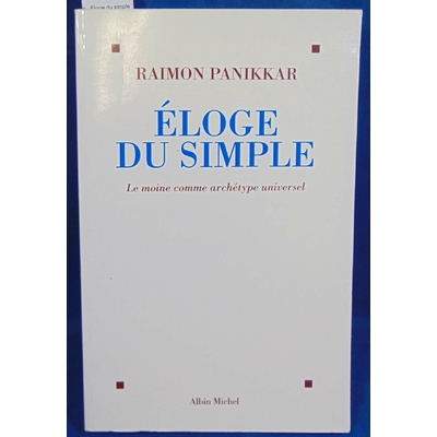 Panikkar Raimon : Eloge du simple : Le moine comme archétype universel...