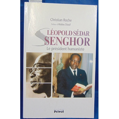 Roche Christian : Léopold Sédar Senghor: Le président humaniste...