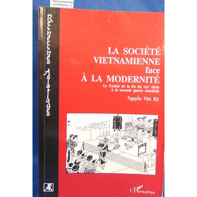 Nguyen Van : Societe Vietnamienne Face a la Modernite: Le Tonkin de La Fin Du Xixe Siecle a la Seconde Guerre