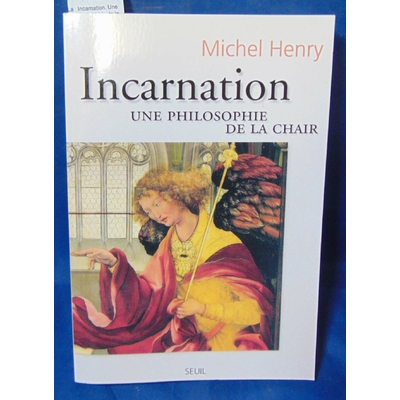 Henry Michel : Incarnation. Une philosophie de la chair...