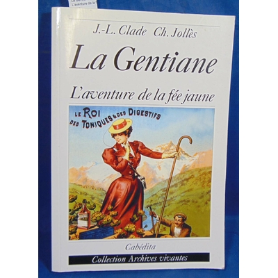 Clade Jean-Louis : La Gentiane : L'aventure de la fée jaune...