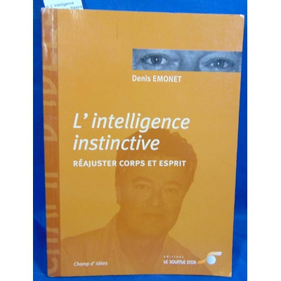Emonet Denis : L' intelligence instinctive: Réajuster corps et esprit...