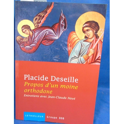 Deseille Placide : Propos D'Un Moine Orthodoxe: Entretiens Avec Jean-Claude Noye...