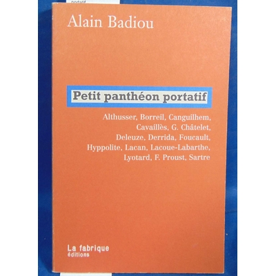 Badiou Alain : Petit panthéon portatif...