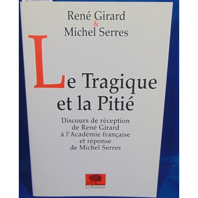 Girard René : Le Tragique et la Pitié...