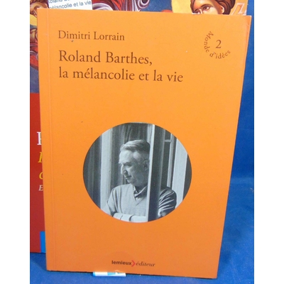 Lorrain Dimitri : Roland Barthes, la mélancolie et la vie...