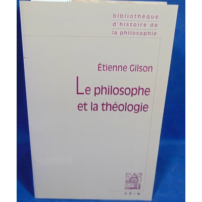 Gilson Étienne : Le Philosophe et la Theologie...
