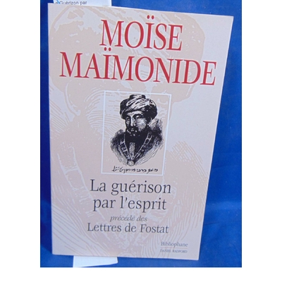 Maïmonide Moïse : La Guérison par l'esprit, précédé par "Lettres de Fostat"...