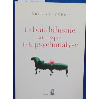 Vartzbed Eric : Le Bouddhisme au risque de la psychanalyse...