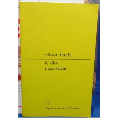 Frankl Viktor : Le Dieu inconscient...