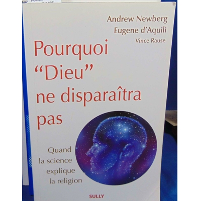 Newberg Andrew : Pourquoi Dieu ne disparaîtra pas: Quand la science explique la religion...