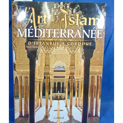 Stierlin Henri : L'art de l'Islam en Méditerranée. D'Istanbul à Cordoue...