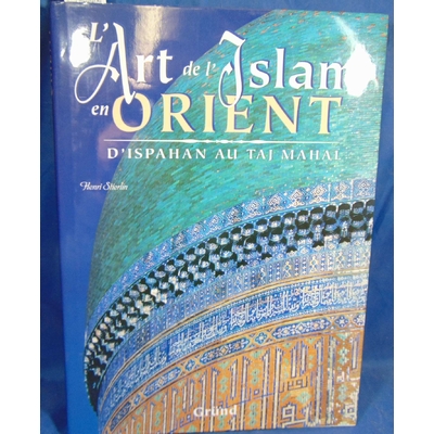 Stierlin  : L'art Et L'islam En Orient. D'ispahan Au Taj Mahal...
