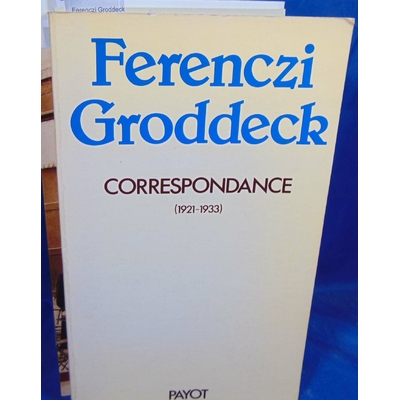 Groddeck  : Ferenczi Groddeck Correspondance 1921 1933...