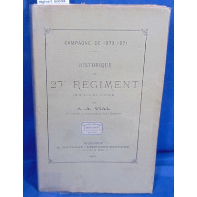 Vial  : Historique du 27e régiment  mobiles de l'isere (guerre 1870 - 1871 )...