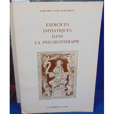 Durckheim  : exercices initiatiques dans la psychothérapie...