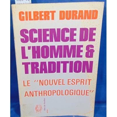 Durand  : Science de l'homme et tradition. "Le nouvel esprit anthropologique...