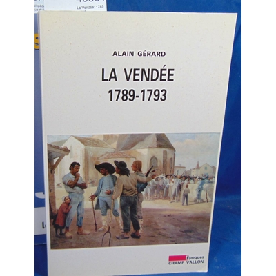 Gerard Alain : La Vendée : 1789-1793...