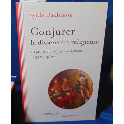 Daubresse Sylvie : Conjurer la dissension religieuse...