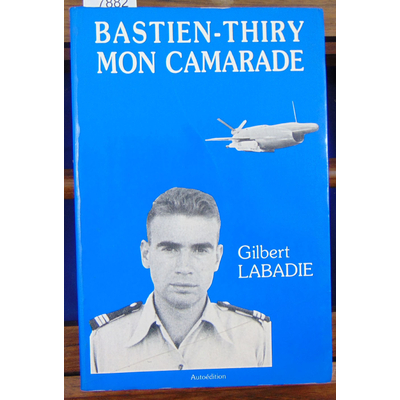 LABADIE Gilbert : Bastien-Thiry mon camarade...