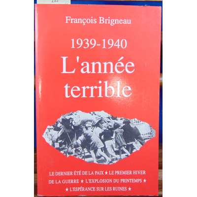 BRIGNEAU François : 1939-1940, l'année terrible (avec un envoi de l'auteur)...