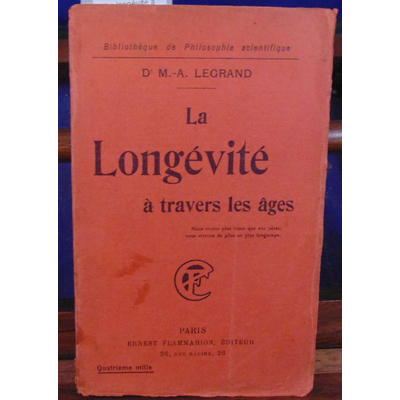 LEGRAND Dr M : La longévité à travers les ages ...