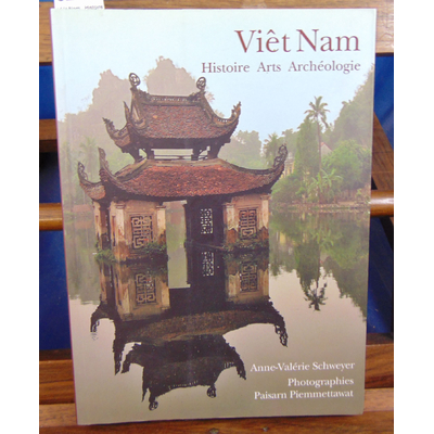Schweyer Anne-Valérie : Viêt Nam : Histoire Arts Archéologie...