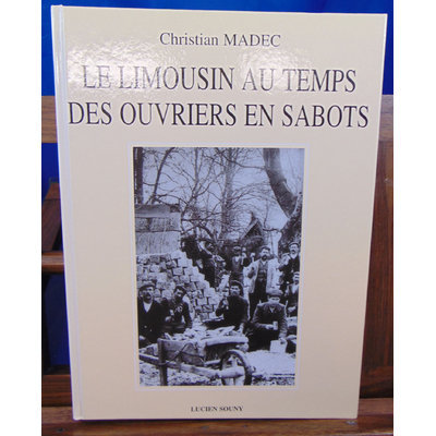 Madec Christian : Le Limousin des Ouvriers en Sabots...