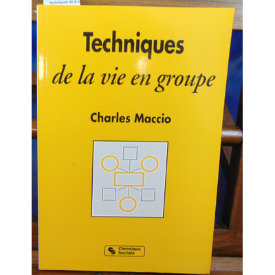 Maccio Charles : Techniques de la vie en groupe...