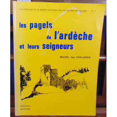 Chaliards Michel des : Les Pagels de l'Ardeche et leurs seigneurs...