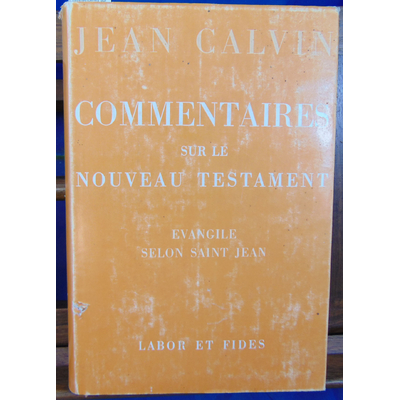 Calvin Jean : Commentaires sur l'ancien testament -2 Evangile selon Saint jean...