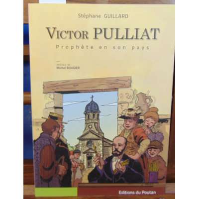 Guillard Stéphane : Victor Pulliat : Prophète en son pays...