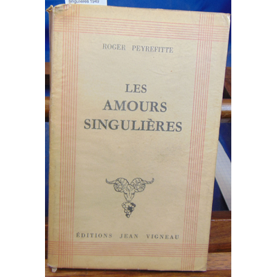 Peyrefitte  : Les amours singulieres 1949...