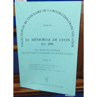 : Le Mémrial de Lyon en 1793. Tome IV : andré Barraud, Michel Petiot......