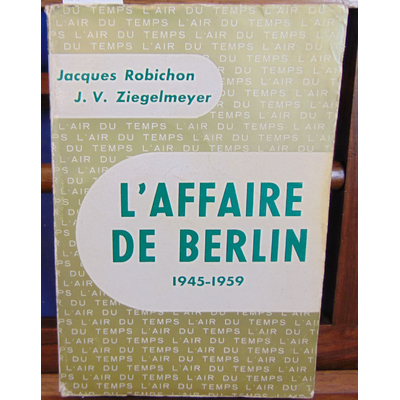Robichon Jacques : L'affaire de Berlin 1945 - 1959...
