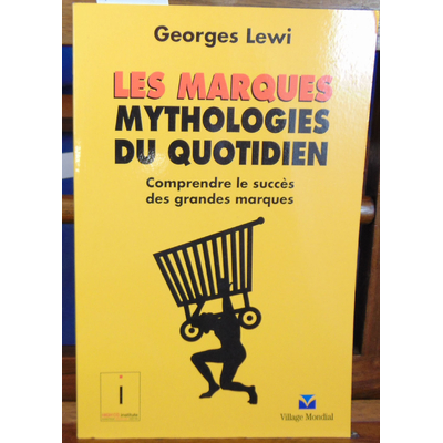 Lewi Georges : Les Marques, mythologie du quotidien : Comprendre le succès des grandes marques...