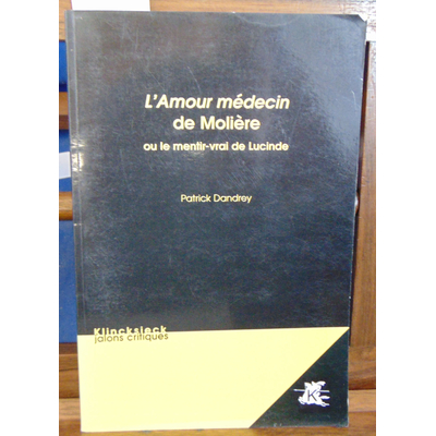 Dandrey Patrick : L' Amour médecin de Molière: Ou le mentir-vrai de Lucinde...