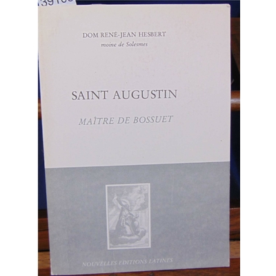 Hesbert  : Saint Augustin. Maitre de Bossuet...