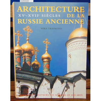 Traimond  : Architecture de la Russie ancienne. XVe-XVIIe siècles...