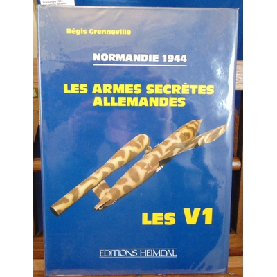 Grenneville Régis : Normandie 1944. Les armes secrètes allemandes Les V1...