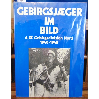 Steurich  : Gebirgsjaeger im bild : 6. SS-Gebirgsdivision Nord 1940-1945 (German Edition)...