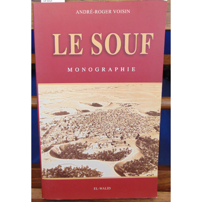 Voisin  : Le Souf. Monographie...