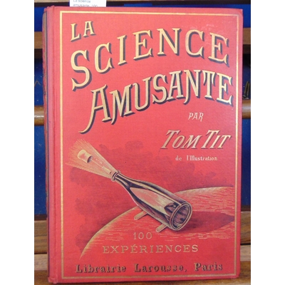 Titt Tom : La science amusante. 100 expériences...