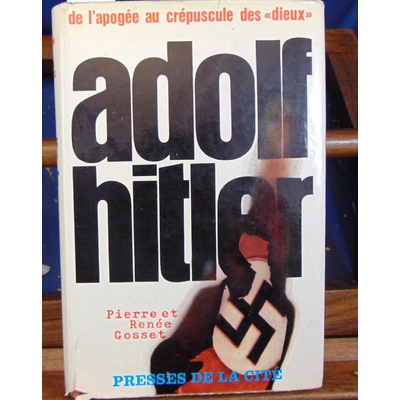 Gosset  : Adolf Hitler, de l'apogée au crépuscule des Dieux...