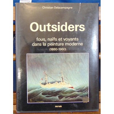 Delacampagne Christian : Outsiders - Fous, naïfs et voyants dans la peinture moderne (1880-1960)...