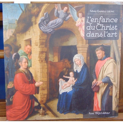 Leblanc Marie-Gabrielle : L'Enfance du Christ Dans l'Art...