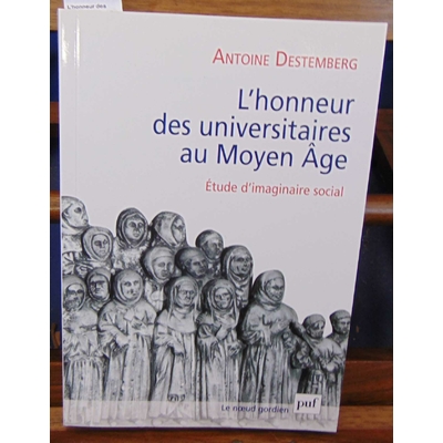 Destemberg  : L'honneur des universitaires au Moyen Âge: Étude d'imaginaire social...