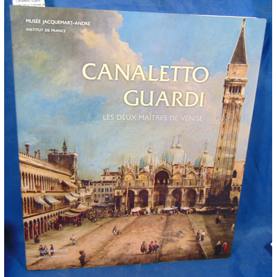 Collectif  : Canaletto Guardi. Les deux maitres de Venise...
